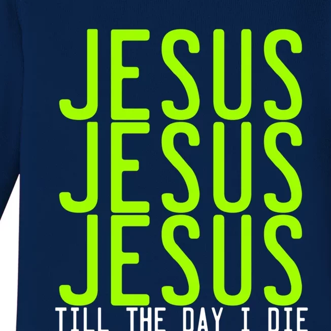 Jesus Jesus Jesus Till The Day I Die Gift Christian Revolution Great Gift Baby Long Sleeve Bodysuit