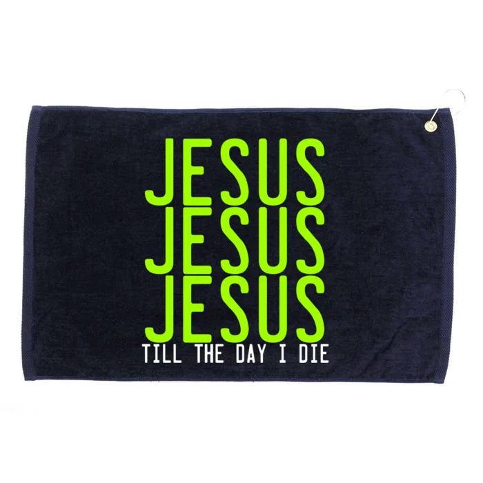 Jesus Jesus Jesus Till The Day I Die Gift Christian Revolution Great Gift Grommeted Golf Towel