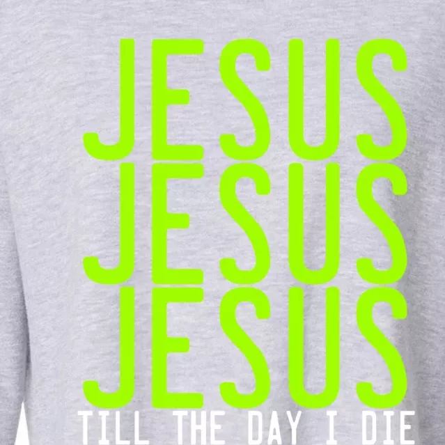 Jesus Jesus Jesus Till The Day I Die Gift Christian Revolution Great Gift Cropped Pullover Crew