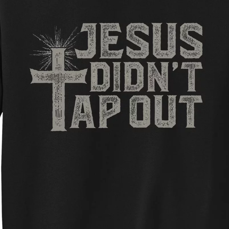 Jiu Jitsu Jesus Faith Christian Jesus DidnT Tap Out Tall Sweatshirt