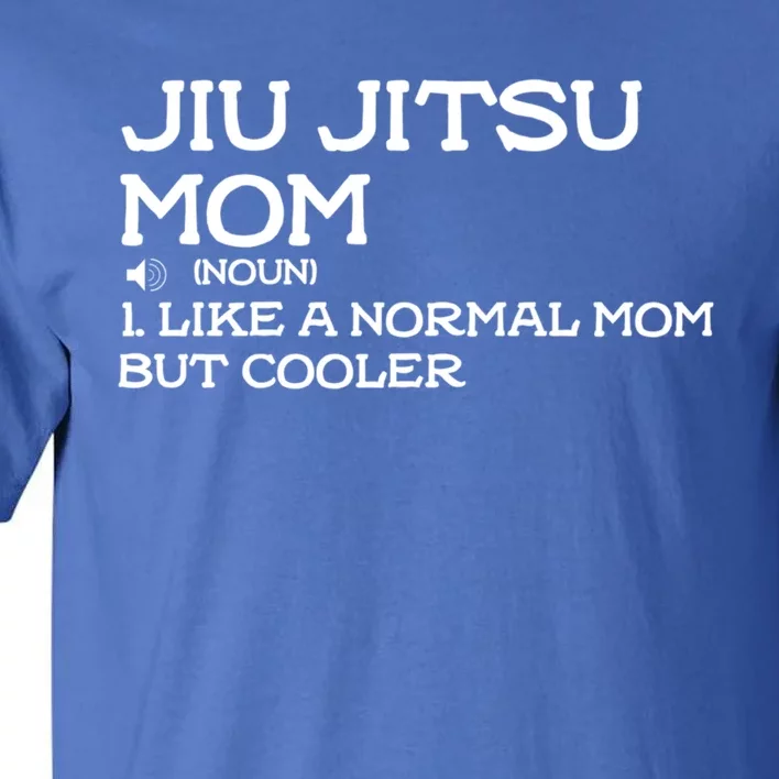 Jiu Jitsu Mom Like A Normal Mom But Cooler Meaningful Gift Tall T-Shirt