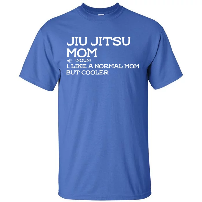 Jiu Jitsu Mom Like A Normal Mom But Cooler Meaningful Gift Tall T-Shirt