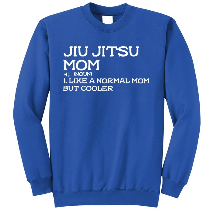 Jiu Jitsu Mom Like A Normal Mom But Cooler Meaningful Gift Tall Sweatshirt