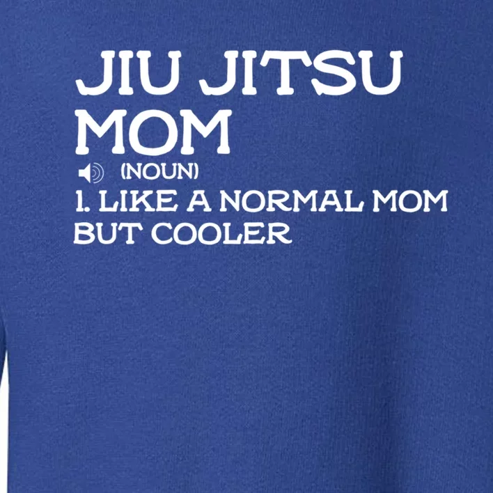 Jiu Jitsu Mom Like A Normal Mom But Cooler Meaningful Gift Toddler Sweatshirt