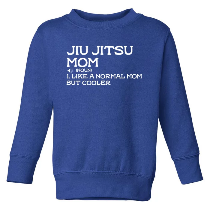 Jiu Jitsu Mom Like A Normal Mom But Cooler Meaningful Gift Toddler Sweatshirt