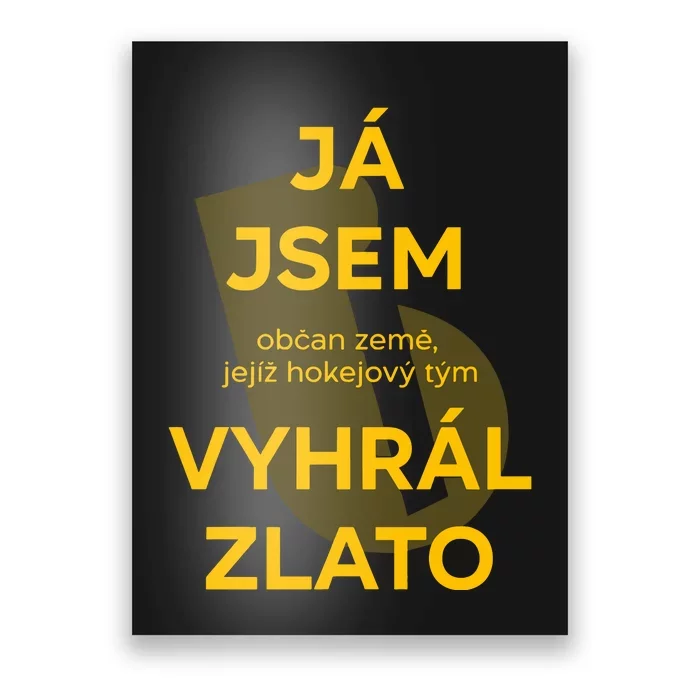 Ja Jsem Obcan Zeme Jejiz Hokejovy Tym Vyhral Zlato Poster