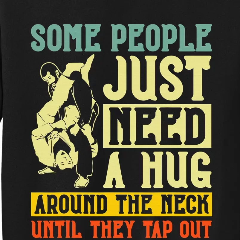 Jiu Jitsu Some People Need A Hug BJJ MMA Jujitsu Tall Sweatshirt