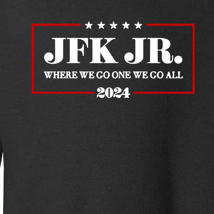 Jfk Jr Where We Go One We Go All 2024 Toddler Sweatshirt