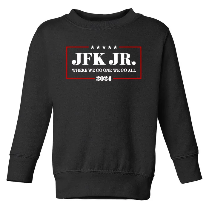 Jfk Jr Where We Go One We Go All 2024 Toddler Sweatshirt