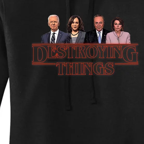 Joe Kamala Chuck & Nancy Anti Biden Destroying Things Women's Pullover Hoodie