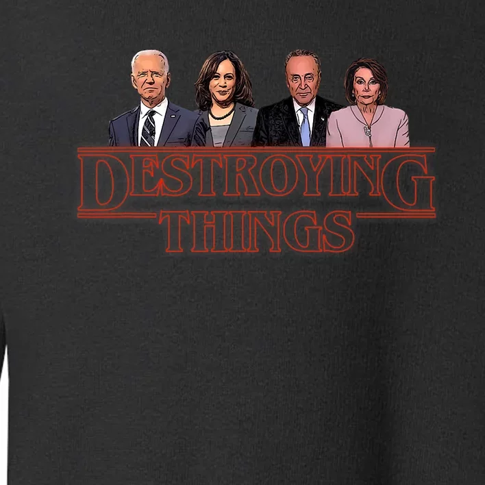 Joe Kamala Chuck & Nancy Anti Biden Destroying Things Toddler Sweatshirt