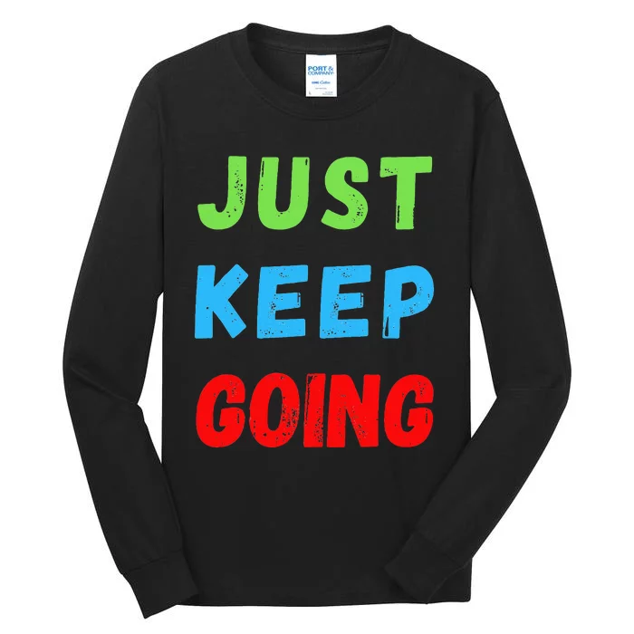 Just Keep Going Colorful Motivational Inspire For Men Women Tall Long Sleeve T-Shirt