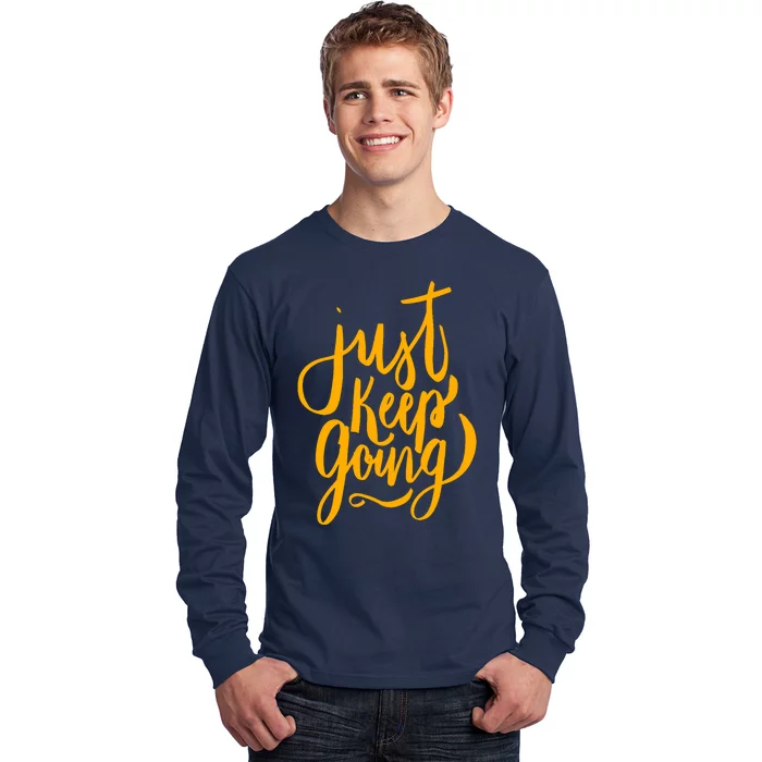 Just Keep Going Motivational Quote Long Sleeve Shirt