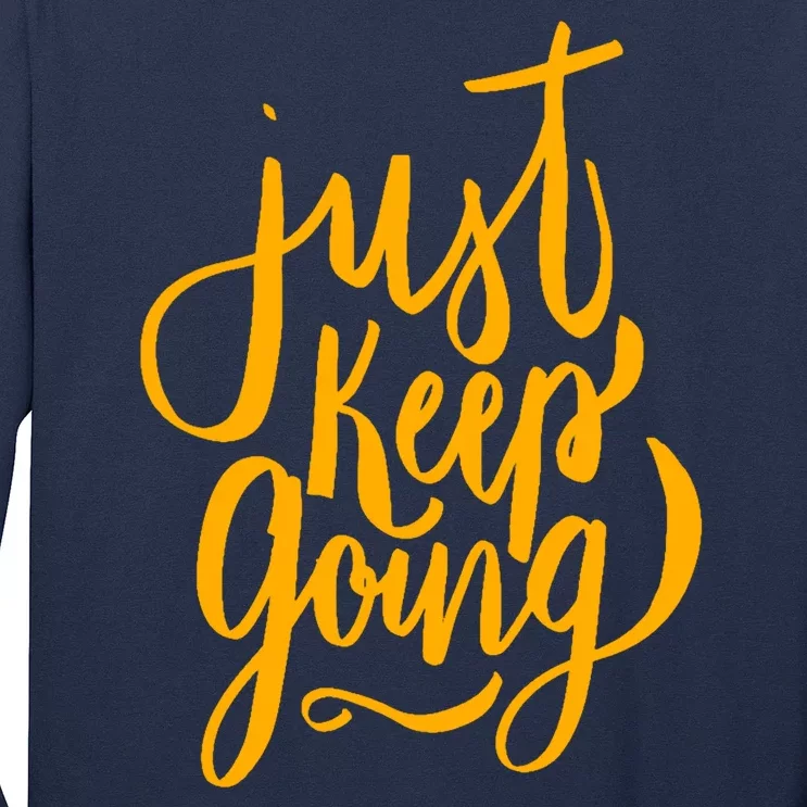 Just Keep Going Motivational Quote Long Sleeve Shirt