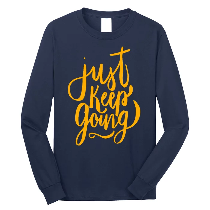 Just Keep Going Motivational Quote Long Sleeve Shirt