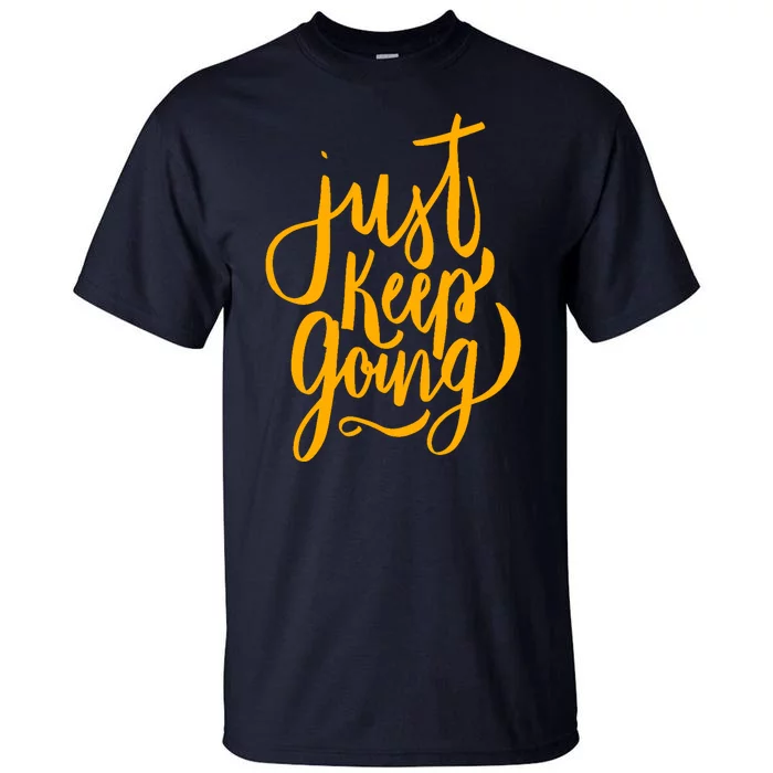 Just Keep Going Motivational Quote Tall T-Shirt