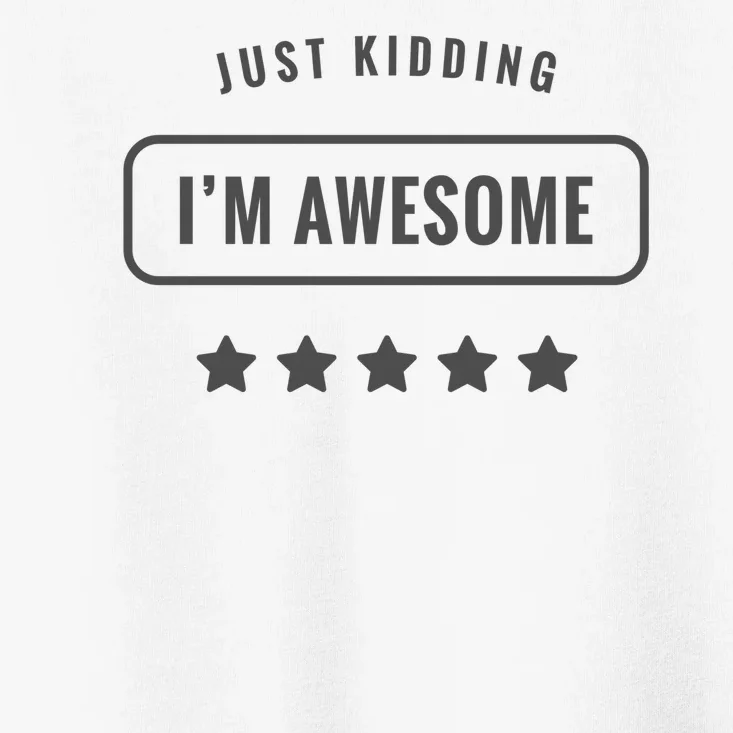 Just Kidding I'm Awesome Toddler T-Shirt