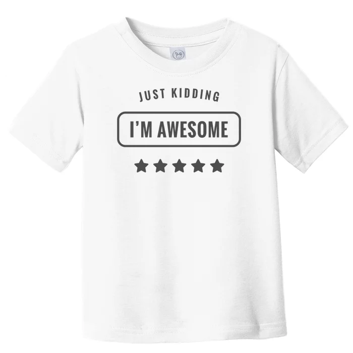 Just Kidding I'm Awesome Toddler T-Shirt