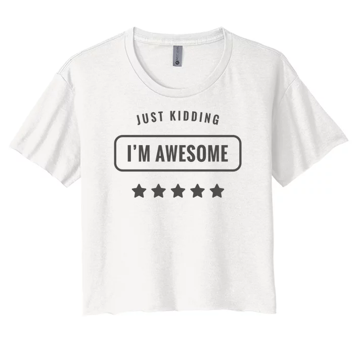 Just Kidding I'm Awesome Women's Crop Top Tee