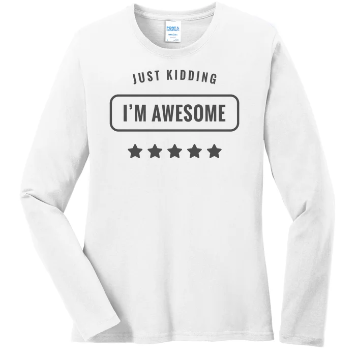 Just Kidding I'm Awesome Ladies Long Sleeve Shirt