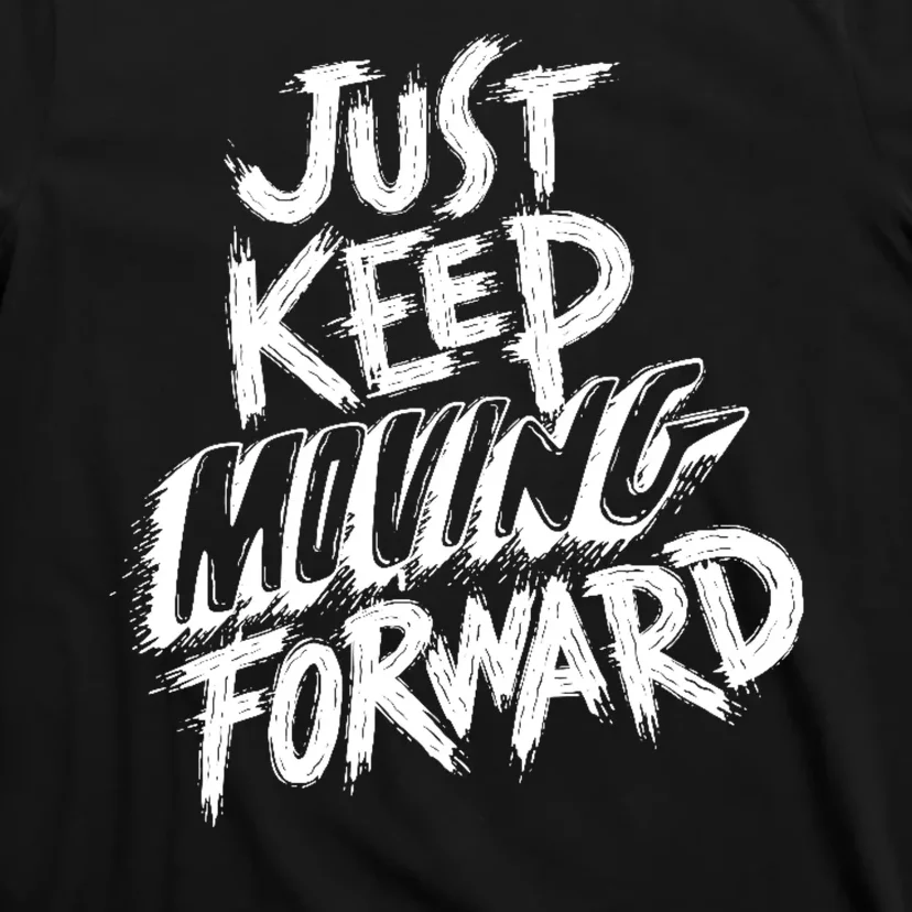 Just Keep Moving Forward Quote T-Shirt