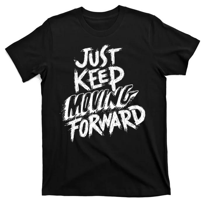 Just Keep Moving Forward Quote T-Shirt