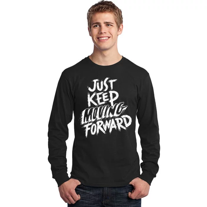 Just Keep Moving Forward Quote Tall Long Sleeve T-Shirt