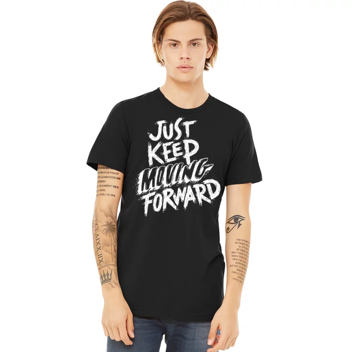 Just Keep Moving Forward Quote Premium T-Shirt