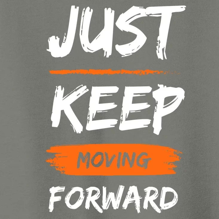 Just Keep Moving Forward Motivational Quote Toddler T-Shirt