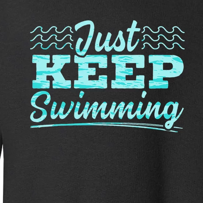 Just Keep Swimming Coach Swimmer Swim Water Sport Water Toddler Sweatshirt