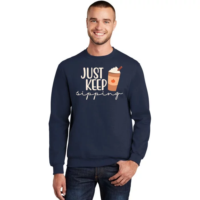 Just Keep Sipping Pumpkin Spice Coffee Lover Tall Sweatshirt