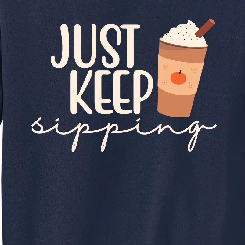 Just Keep Sipping Pumpkin Spice Coffee Lover Tall Sweatshirt