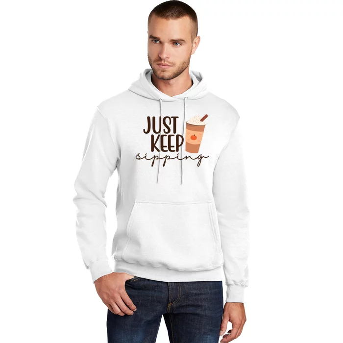 Just Keep Sipping Pumpkin Spice Coffee Lover Hoodie