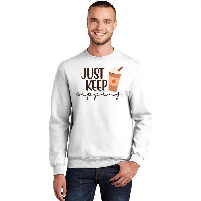 Just Keep Sipping Pumpkin Spice Coffee Lover Sweatshirt