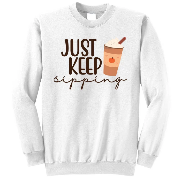 Just Keep Sipping Pumpkin Spice Coffee Lover Sweatshirt