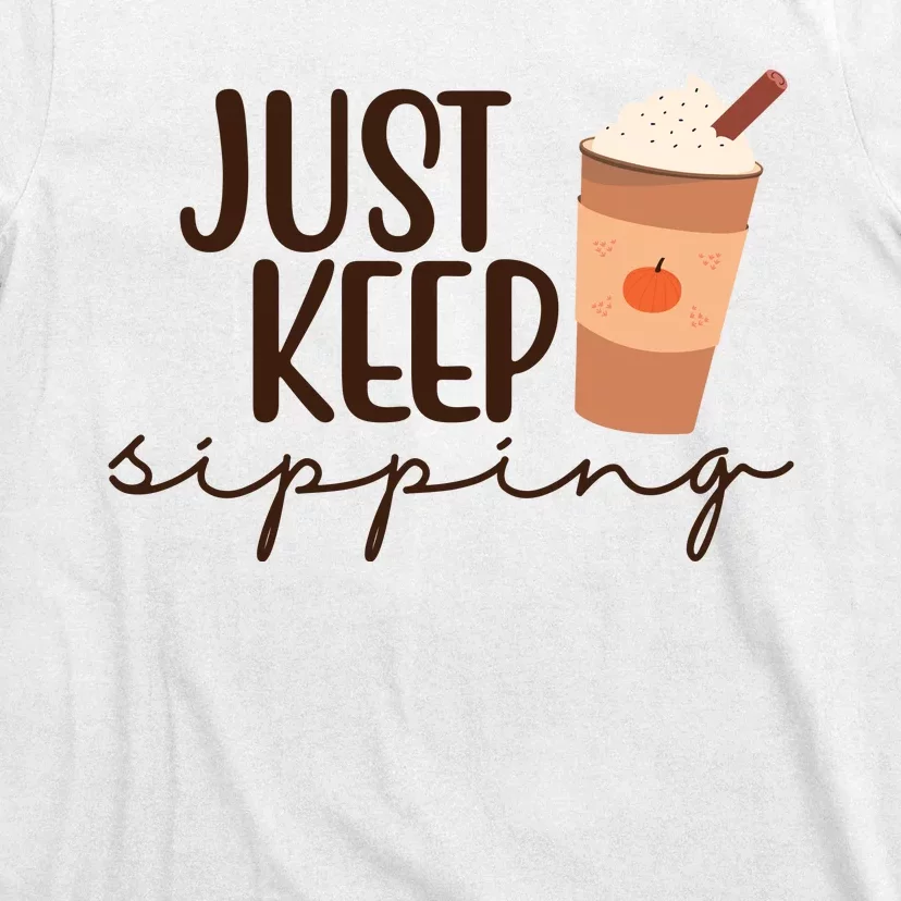 Just Keep Sipping Pumpkin Spice Coffee Lover T-Shirt