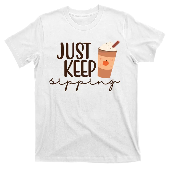 Just Keep Sipping Pumpkin Spice Coffee Lover T-Shirt