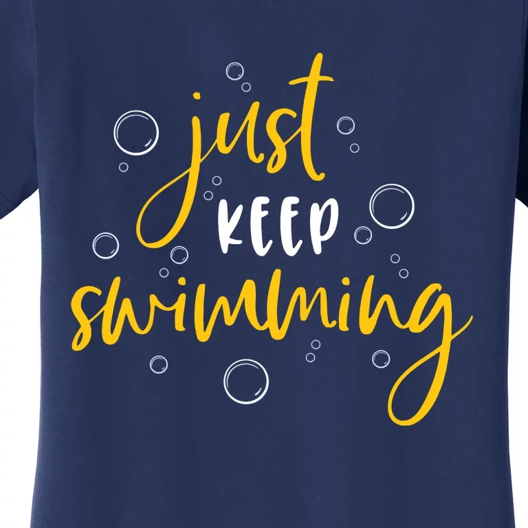 Just Keep Swimming Women's T-Shirt