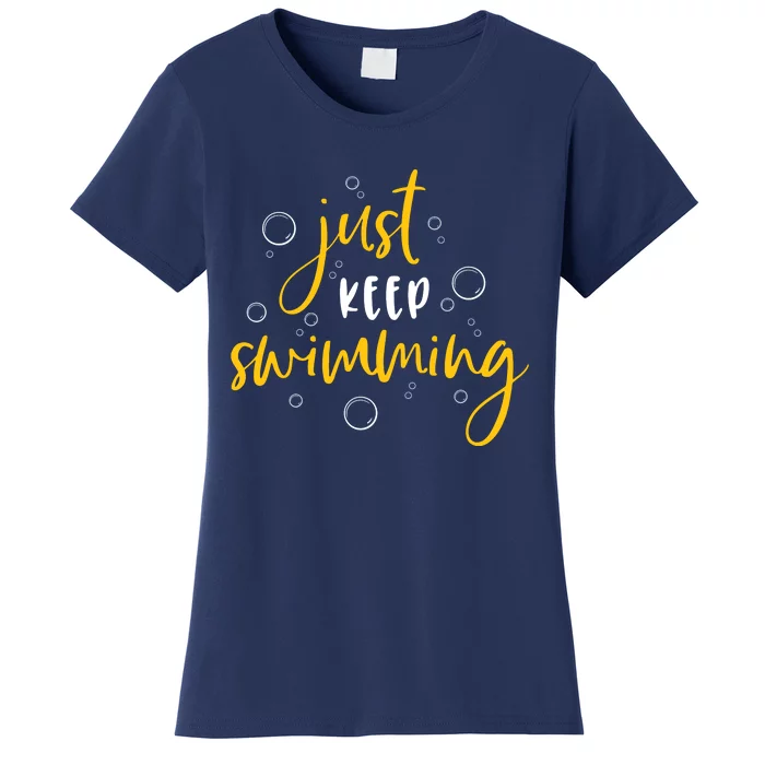 Just Keep Swimming Women's T-Shirt