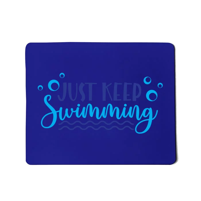 Just Keep Swimming Sport Swim Lover Meaningful Gift Mousepad