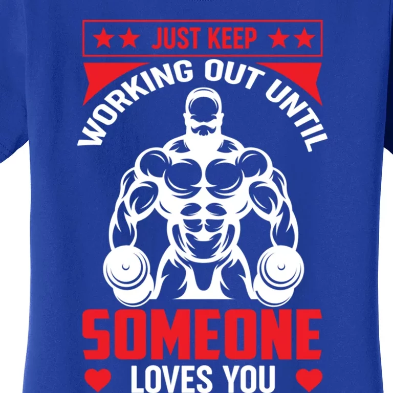 Just Keep Working Out Until Someone Loves You Fitness Cute Gift Women's T-Shirt