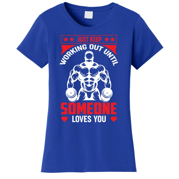 Just Keep Working Out Until Someone Loves You Fitness Cute Gift Women's T-Shirt