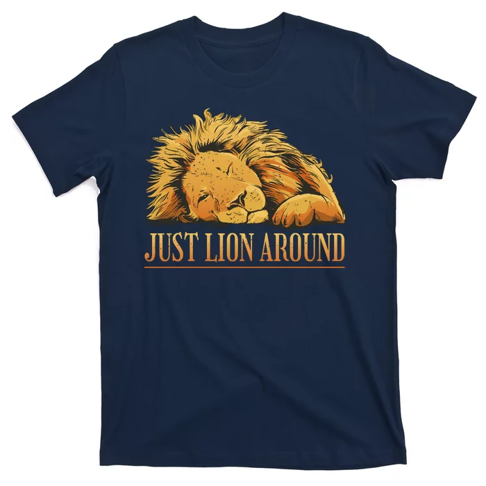 Just Lion Around Lazy Cute T-Shirt