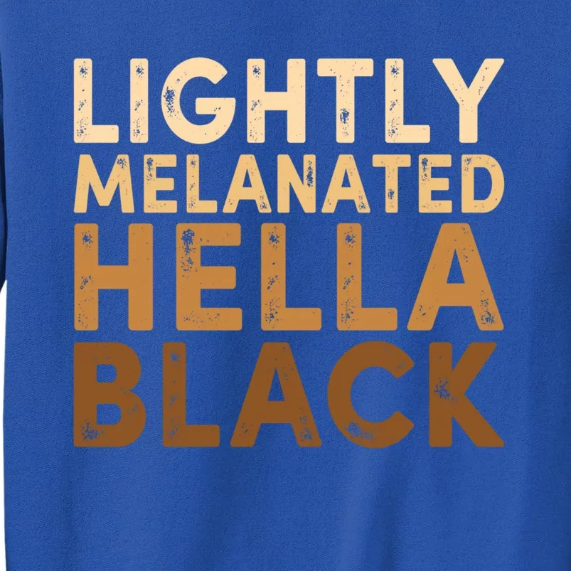 Juneteenth Lightly Blm Melanated Hella Black History Month Funny Gift Sweatshirt