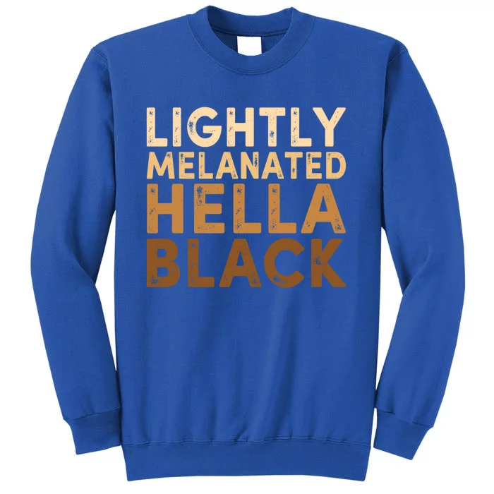 Juneteenth Lightly Blm Melanated Hella Black History Month Funny Gift Sweatshirt