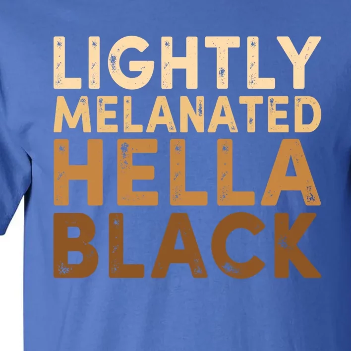 Juneteenth Lightly Blm Melanated Hella Black History Month Funny Gift Tall T-Shirt