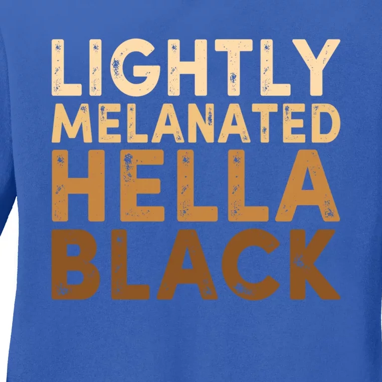 Juneteenth Lightly Blm Melanated Hella Black History Month Funny Gift Ladies Long Sleeve Shirt