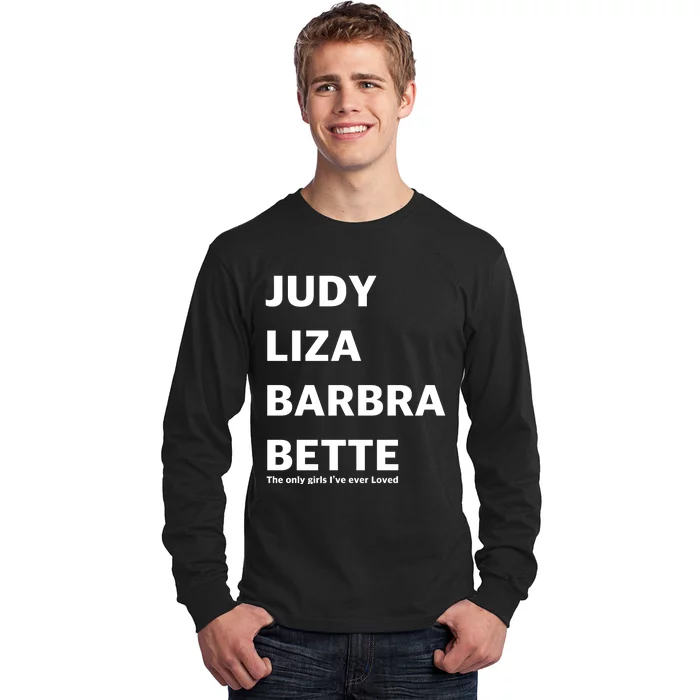 Judy Liza Barbara Bette This Only Girls I've Ever Loved Long Sleeve Shirt