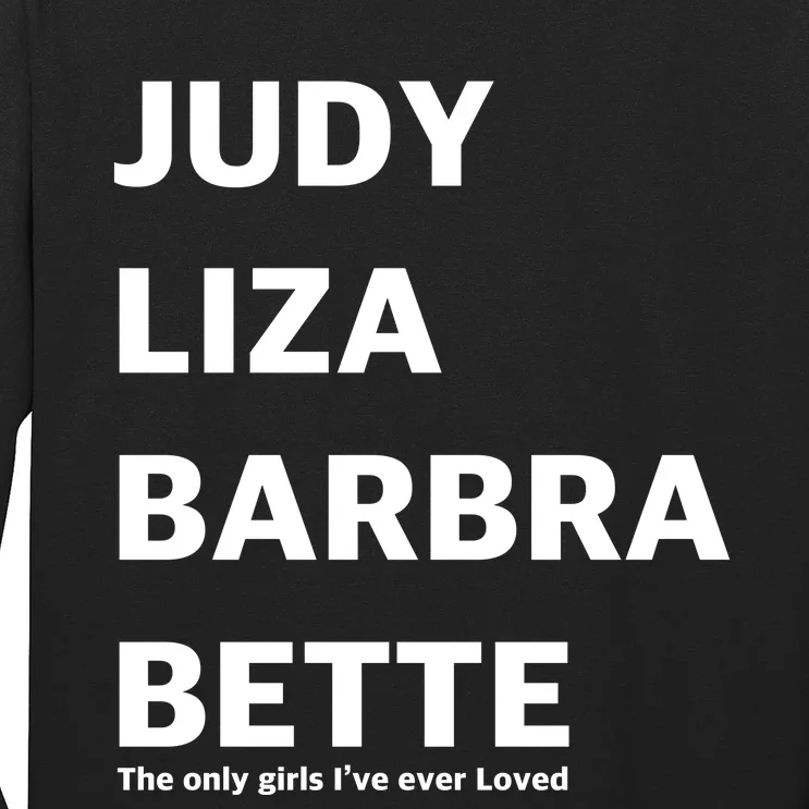 Judy Liza Barbara Bette This Only Girls I've Ever Loved Long Sleeve Shirt