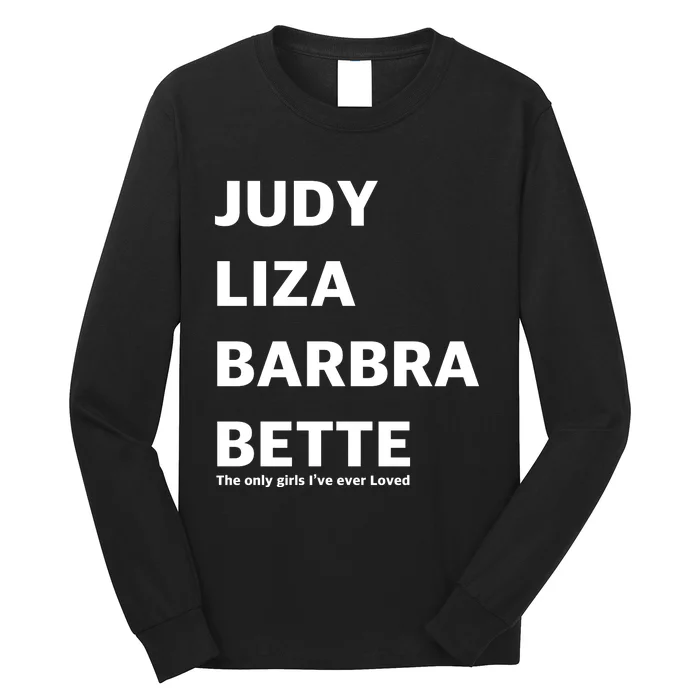 Judy Liza Barbara Bette This Only Girls I've Ever Loved Long Sleeve Shirt